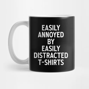 Easily annoyed by easily distracted t-shirts Mug